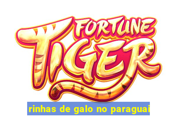 rinhas de galo no paraguai